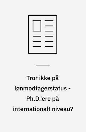 Tror ikke på lønmodtagerstatus - Ph.D.'ere på internationalt niveau?