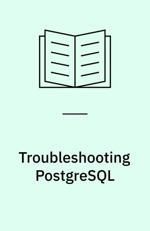 Troubleshooting PostgreSQL : intercept problems and challenges typically faced by PostgreSQL database administrators with the best troubleshooting techniques
