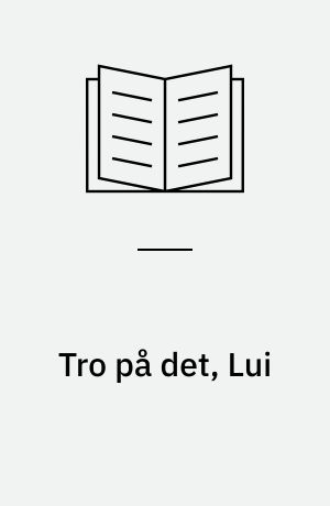 Tro på det, Lui