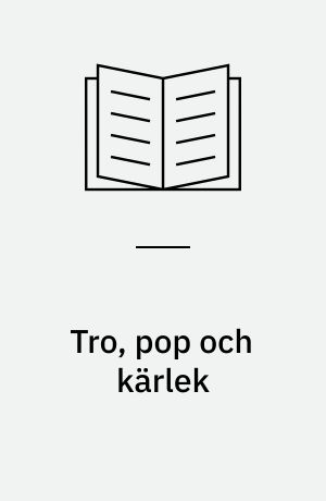 Tro, pop och kärlek : en antologi om religion och populärmusik