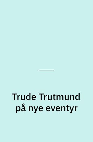 Trude Trutmund på nye eventyr