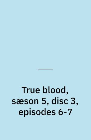 True blood, sæson 5, disc 3, episodes 6-7
