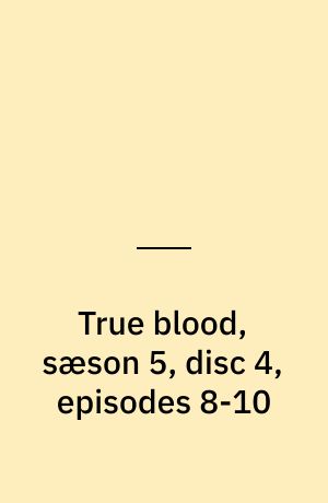 True blood, sæson 5, disc 4, episodes 8-10
