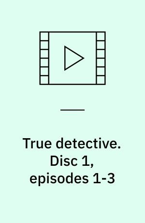 True detective. Disc 1, episodes 1-3 (Stor skrift)