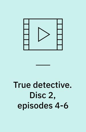 True detective. Disc 2, episodes 4-6 (Stor skrift)