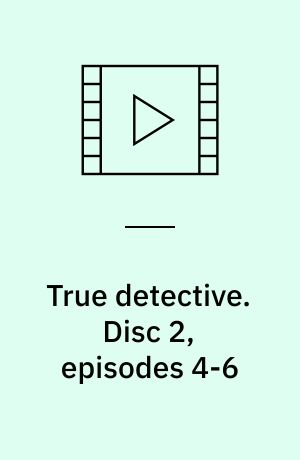 True detective. Disc 2, episodes 4-6