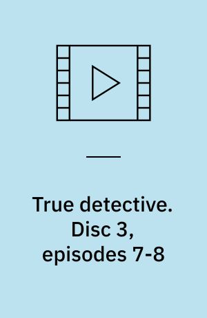 True detective. Disc 3, episodes 7-8