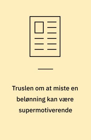 Truslen om at miste en belønning kan være supermotiverende