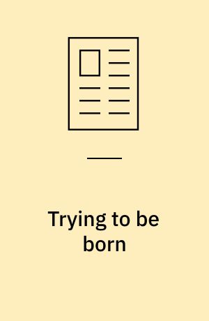 Trying to be born