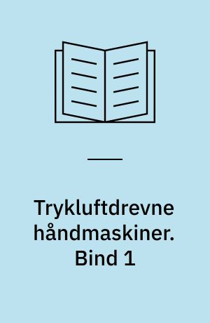 Trykluftdrevne håndmaskiner. Bind 1