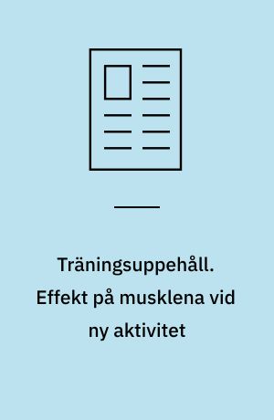 Träningsuppehåll. Effekt på musklena vid ny aktivitet