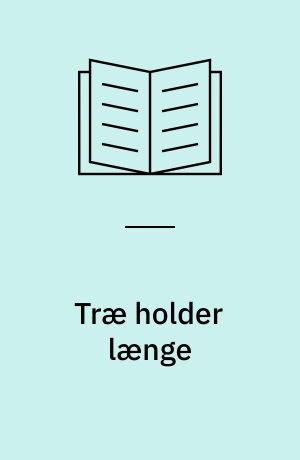 Træ holder længe