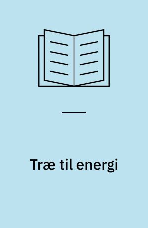 Træ til energi : flis og brænde