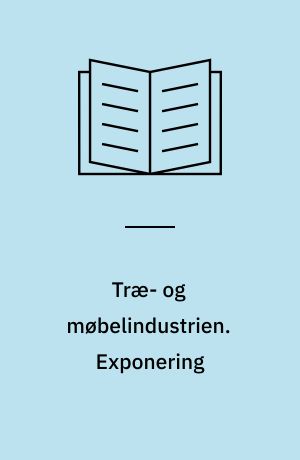 Træ- og møbelindustrien : tværsnitsundersøgelse. Exponering