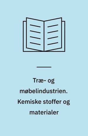 Træ- og møbelindustrien : tværsnitsundersøgelse. Kemiske stoffer og materialer