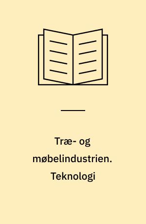 Træ- og møbelindustrien : tværsnitsundersøgelse. Teknologi