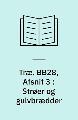 Træ. BB28, Afsnit 3 : Strøer og gulvbrædder