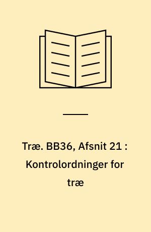 Træ. BB36, Afsnit 21 : Kontrolordninger for træ