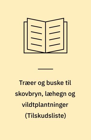 Træer og buske til skovbryn, læhegn og vildtplantninger : \tilskudsliste\