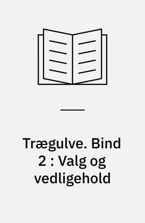 Trægulve. Bind 2 : Valg og vedligehold