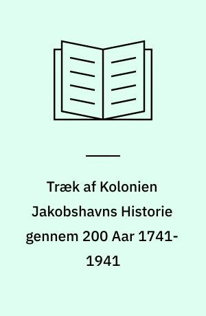 Træk af Kolonien Jakobshavns Historie gennem 200 Aar 1741-1941