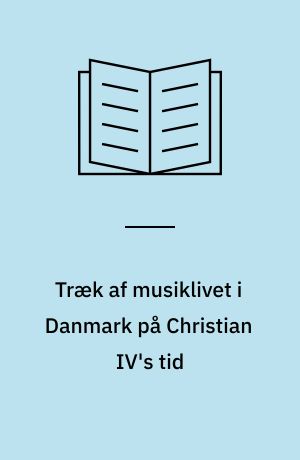 Træk af musiklivet i Danmark på Christian IV's tid