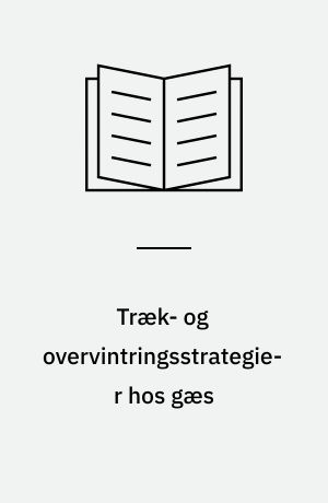 Træk- og overvintringsstrategier hos gæs : faktorer, der influerer på valg af rasteplads
