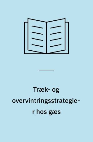 Træk- og overvintringsstrategier hos gæs : faktorer, der influerer på valg af rasteplads