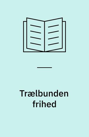 Trælbunden frihed : En tidsskriftsantologi om arbejdsvilkår og bevidsthedsdannelse i landbrugssamfundet 1880-1900.