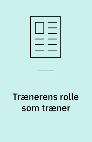 Trænerens rolle som træner : del 1