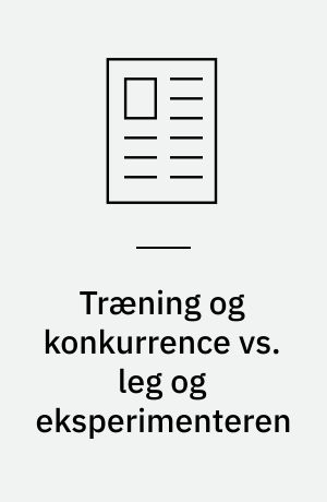 Træning og konkurrence vs. leg og eksperimenteren