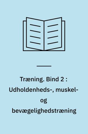 Træning. Bind 2 : Udholdenheds-, muskel- og bevægelighedstræning