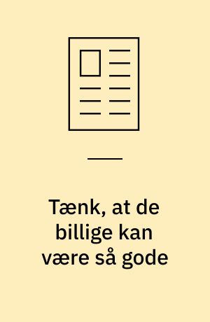Tænk, at de billige kan være så gode