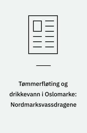 Tømmerfløting og drikkevann i Oslomarke: Nordmarksvassdragene