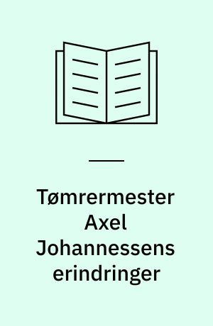 Tømrermester Axel Johannessens erindringer