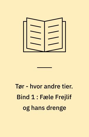 Tør - hvor andre tier : en krønike om Ekstra Bladet. Bind 1 : Fæle Frejlif og hans drenge