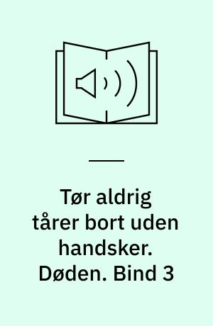 Tør aldrig tårer bort uden handsker. Døden. Bind 3