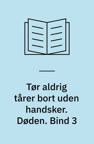 Tør aldrig tårer bort uden handsker. Døden. Bind 3