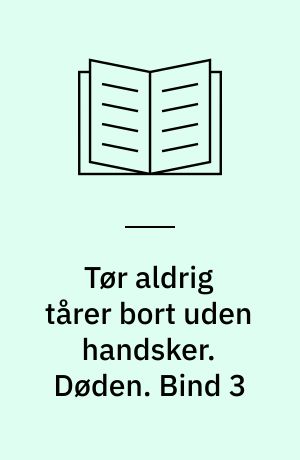 Tør aldrig tårer bort uden handsker. Døden. Bind 3