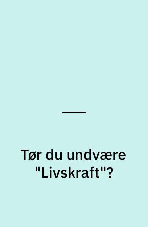 Tør du undvære "Livskraft"? : efter Jantelovens bud: "Du skal ikke tro, du ved mere end OS"