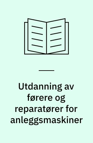 Utdanning av førere og reparatører for anleggsmaskiner