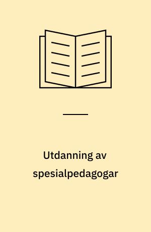 Utdanning av spesialpedagogar : Frå eit utval oppnemnt av Kyrkje- og Undervisningsdepartementet 11. januar 1971 : Utgreiinga avgitt 3. november 1972