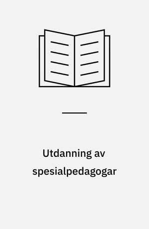 Utdanning av spesialpedagogar : Frå eit utval oppnemnt av Kyrkje- og Undervisningsdepartementet 11. januar 1971 : Utgreiinga avgitt 3. november 1972
