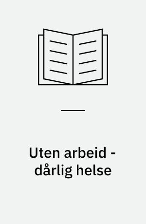 Uten arbeid - dårlig helse : en gjennomgang av litteraturen om arbeidsledighetens helsemessige konsekvenser