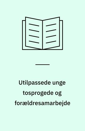 Utilpassede unge tosprogede og forældresamarbejde