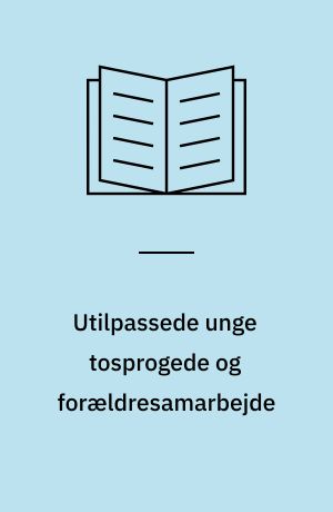 Utilpassede unge tosprogede og forældresamarbejde