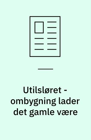 Utilsløret - ombygning lader det gamle være