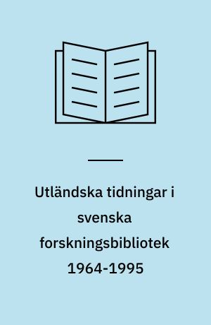 Utländska tidningar i svenska forskningsbibliotek 1964-1995
