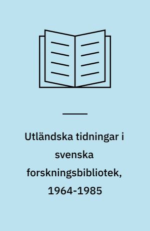 Utländska tidningar i svenska forskningsbibliotek, 1964-1985