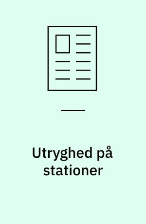 Utryghed på stationer : betydningen af det omgivende miljø